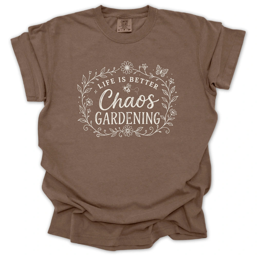 Life Is Better With Chaos Gardening T-shirt