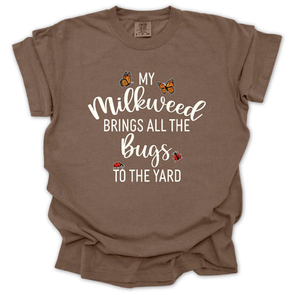 My Milkweed Brings All the Bugs to the Yard T-Shirt