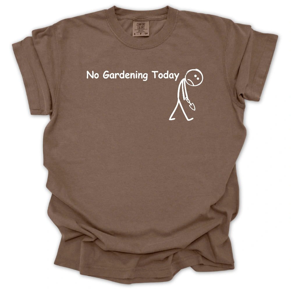 No Gardening Today T-shirt