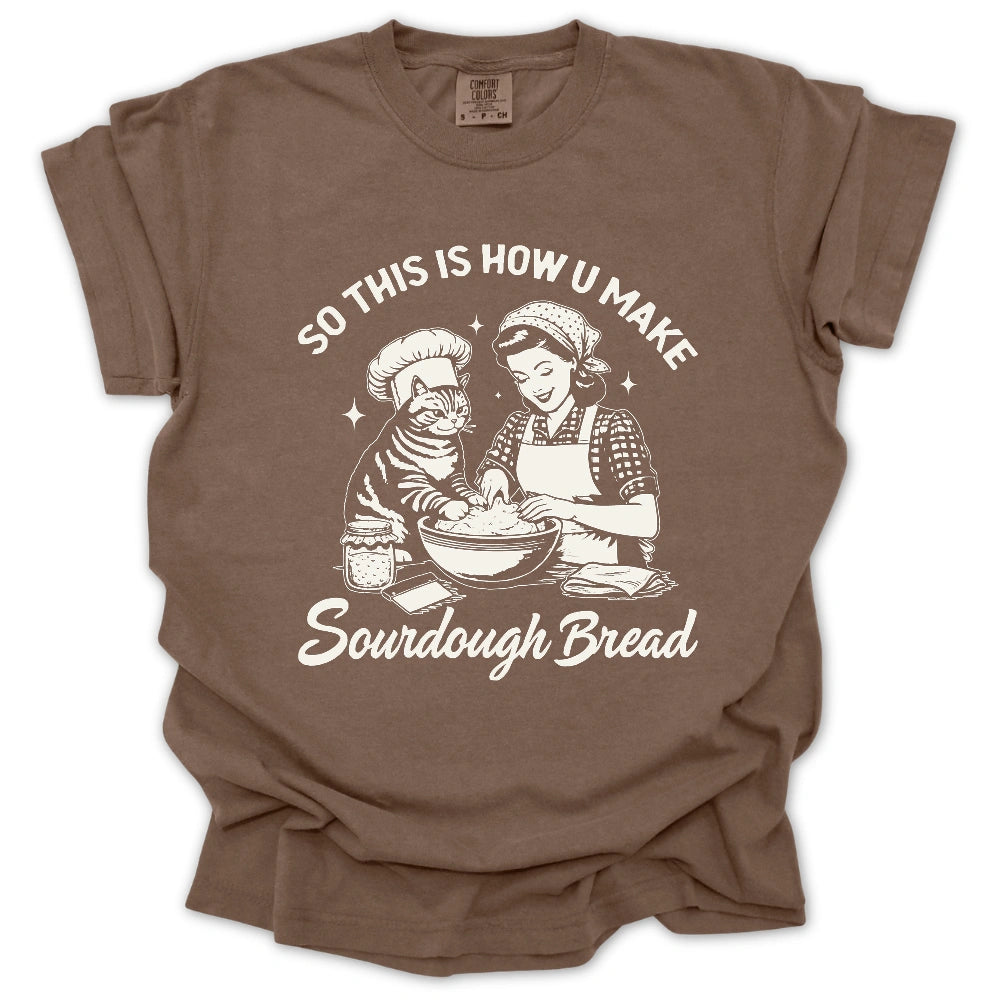 So This Is How U Make Sourdough Bread T-Shirt