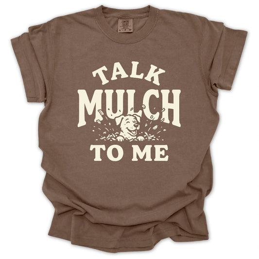 Talk Mulch To Me T-shirt