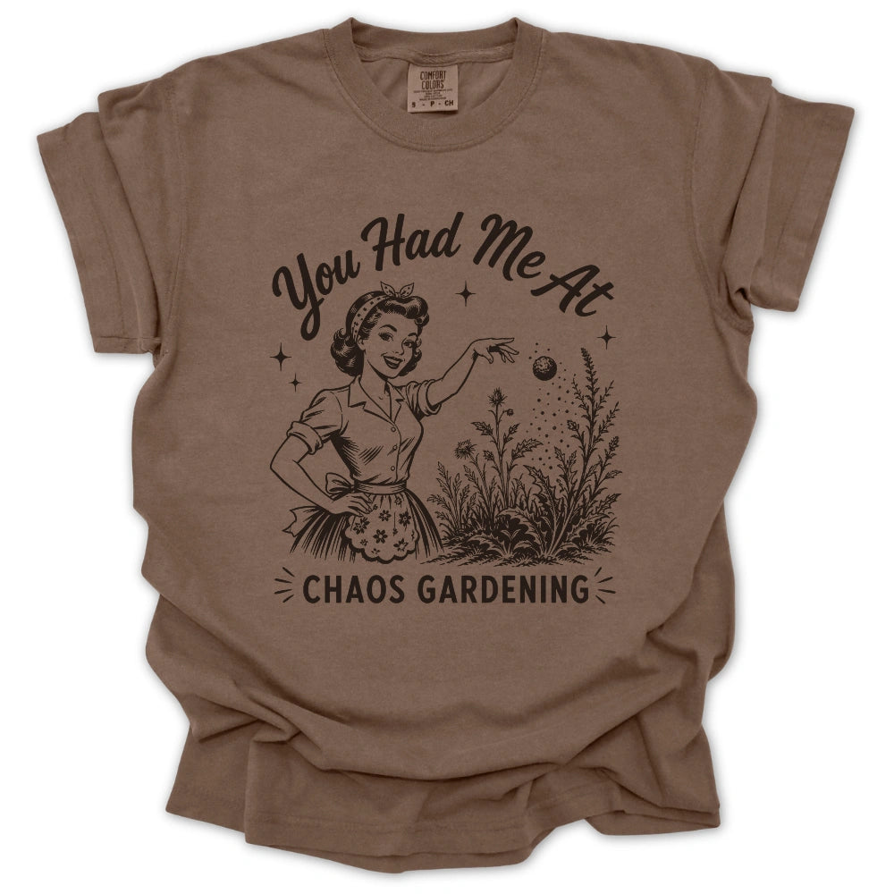 You Had Me At Chaos Gardening T-shirt