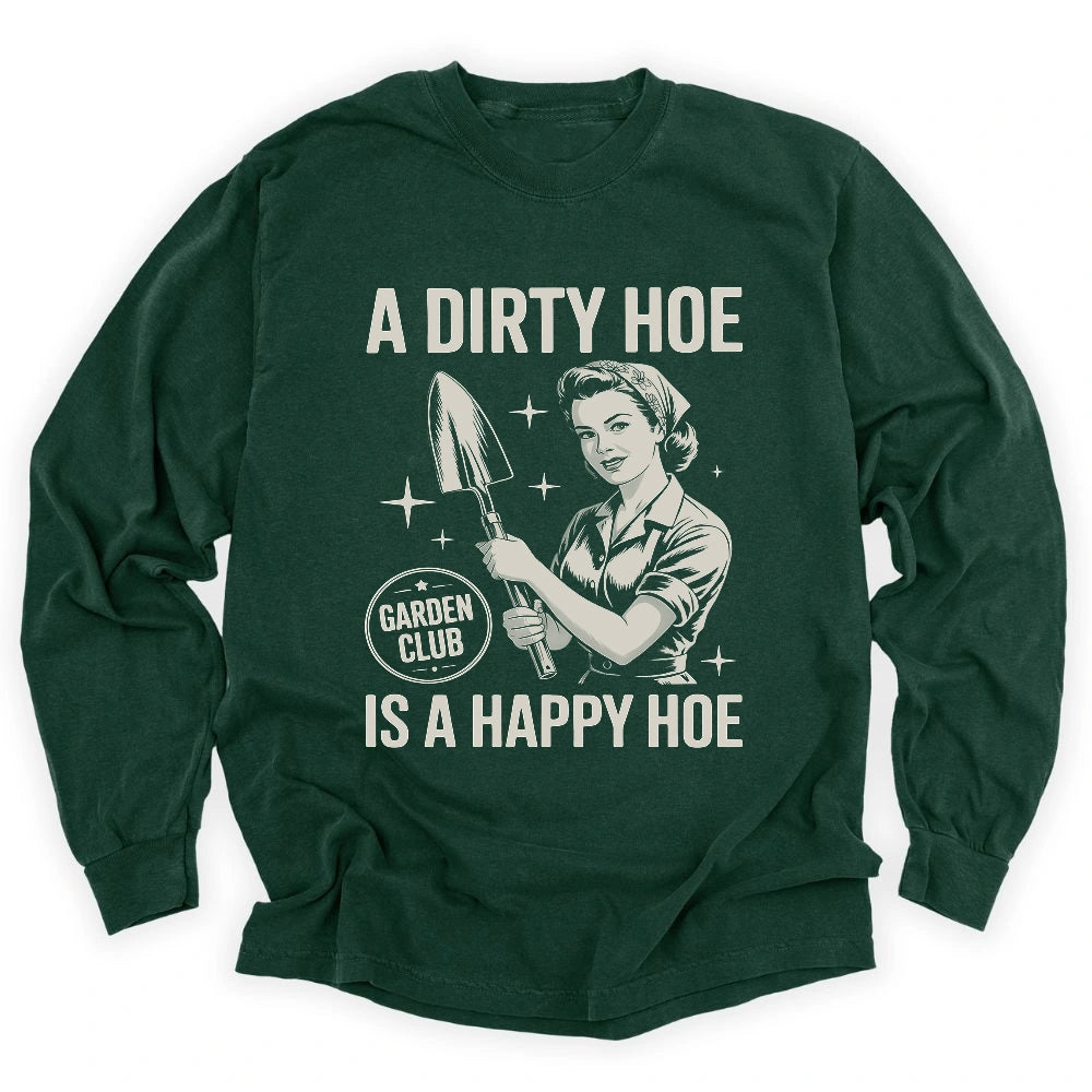 A Dirty Hoe Is A Happy Hoe Long Sleeve T-shirt