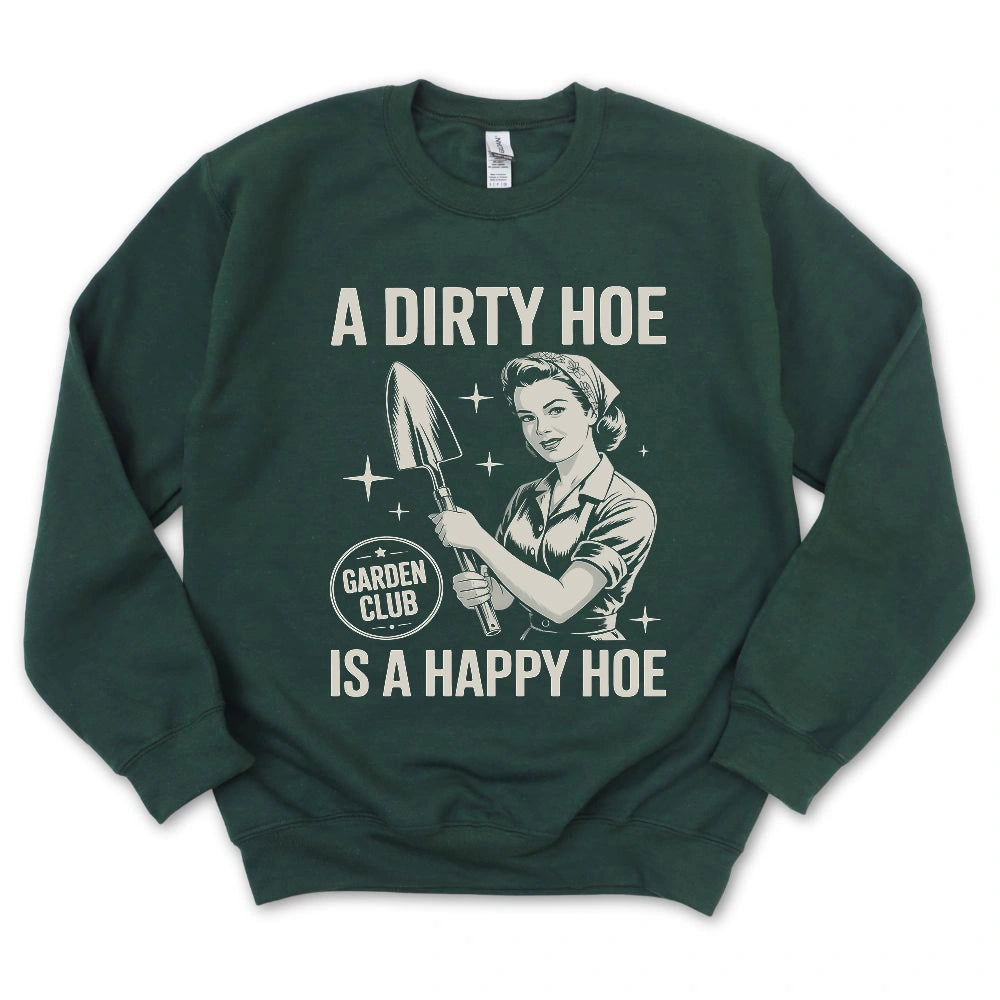 A Dirty Hoe Is A Happy Hoe Sweatshirt
