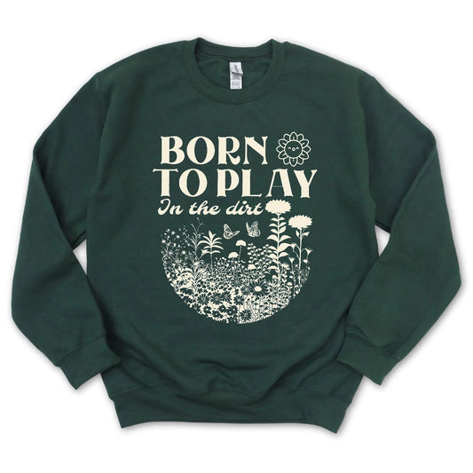 Born To Play In The Dirt Sweatshirt