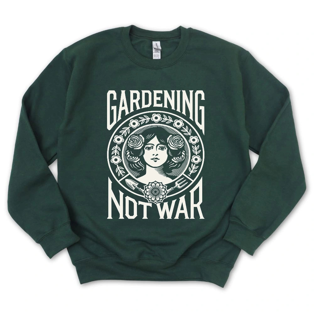 Gardening Not War Sweatshirt
