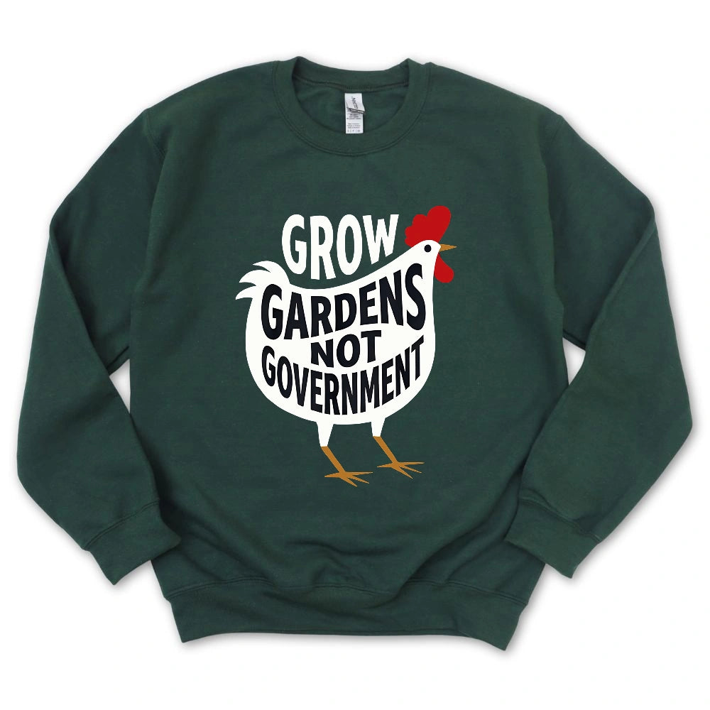 Grow Gardens Not Goverment Sweatshirt