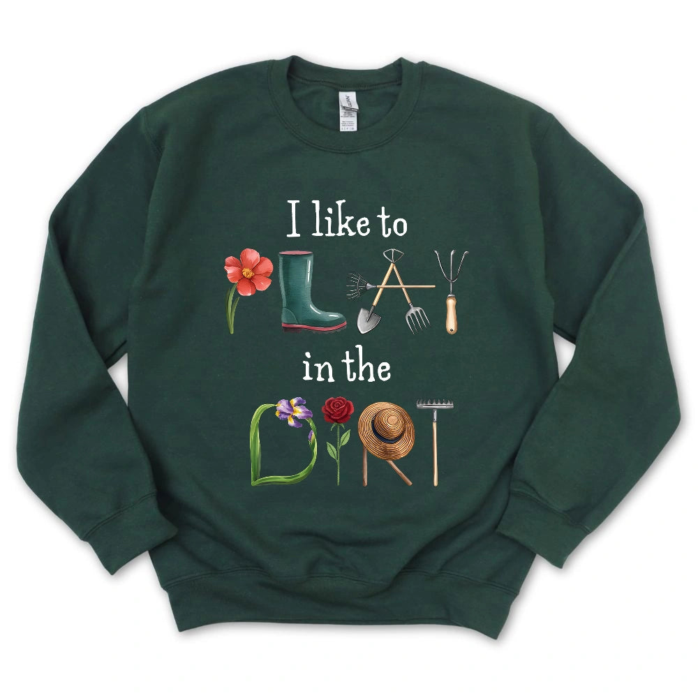 I Like To Play In The Dirt Sweatshirt