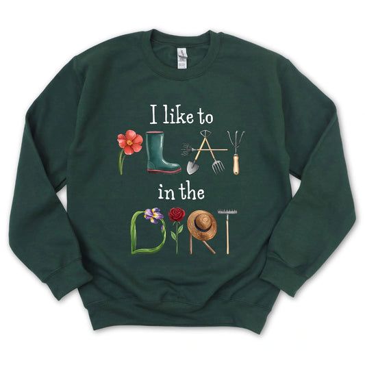 I Like To Play In The Dirt Sweatshirt