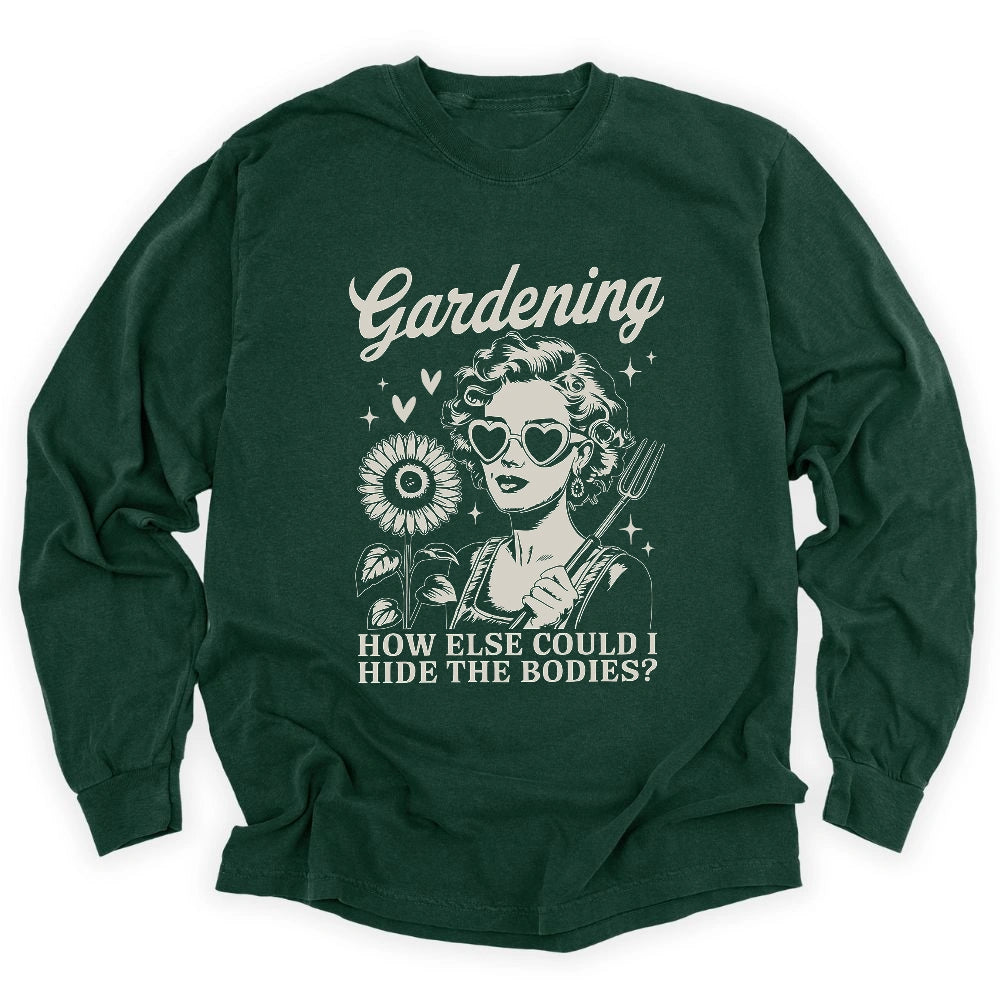 Gardening Hides The Bodies Long Sleeve T-shirt