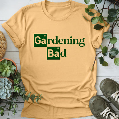 Gardening Bad T-shirt