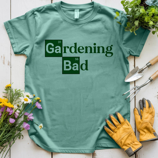 Gardening Bad T-shirt