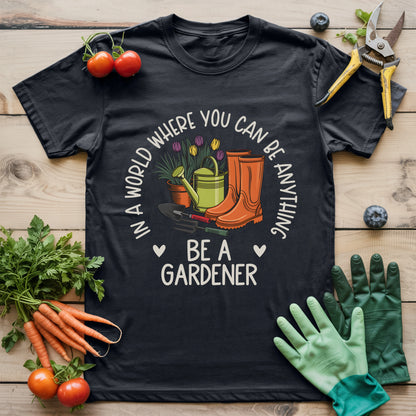 Be A Gardener T-Shirt