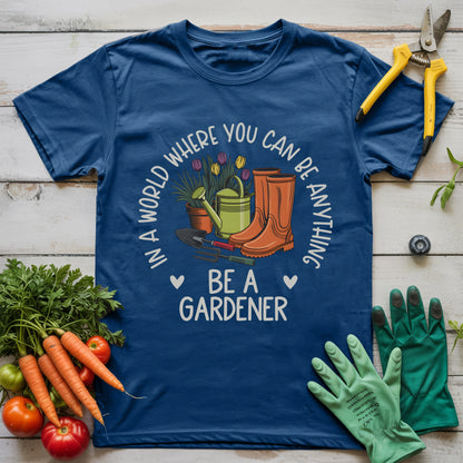 Be A Gardener T-Shirt
