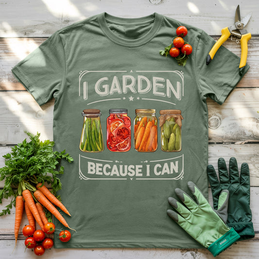 I Garden Because I Can T-Shirt