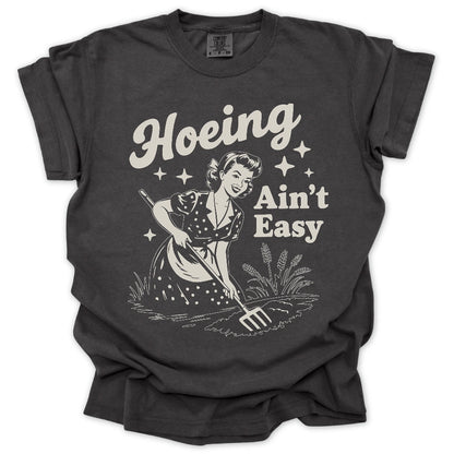 Hoeing Ain't Easy T-Shirt