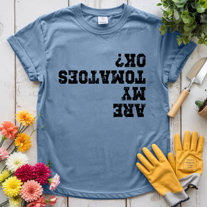 Are My Tomatoes OK T-shirt