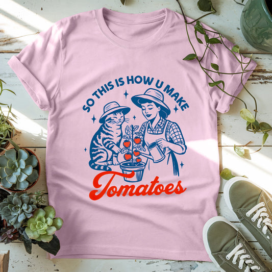 How You Make Tomatoes T-shirt