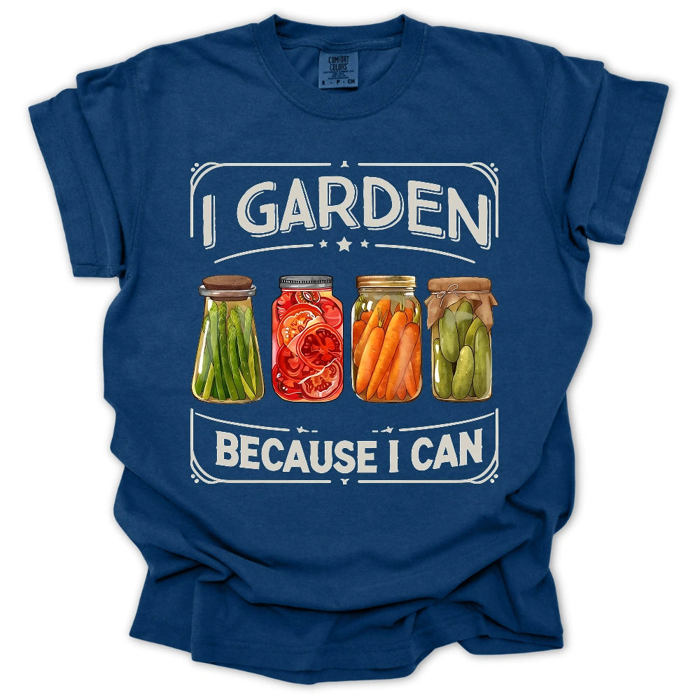 I Garden Because I Can T-Shirt