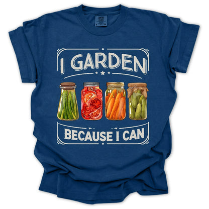 I Garden Because I Can T-Shirt