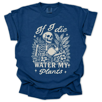 If I Die Water My Plants T-Shirt