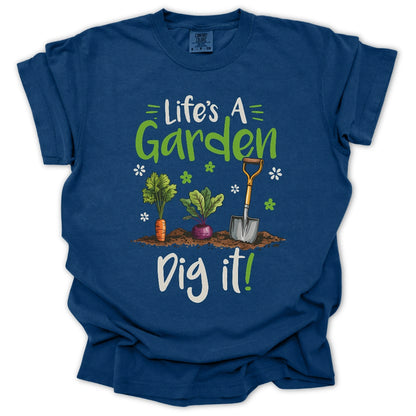 Life's A Garden Dig It T-Shirt