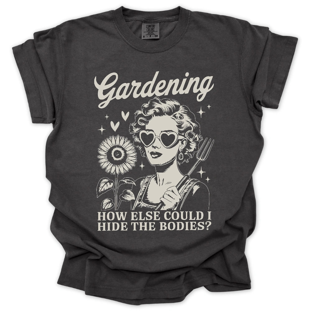 Gardening Hides The Bodies T-Shirt