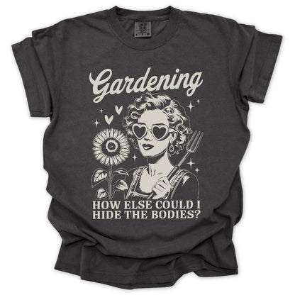 Gardening Hides The Bodies T-Shirt