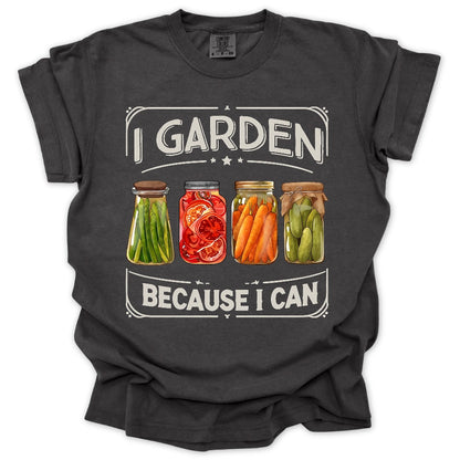 I Garden Because I Can T-Shirt