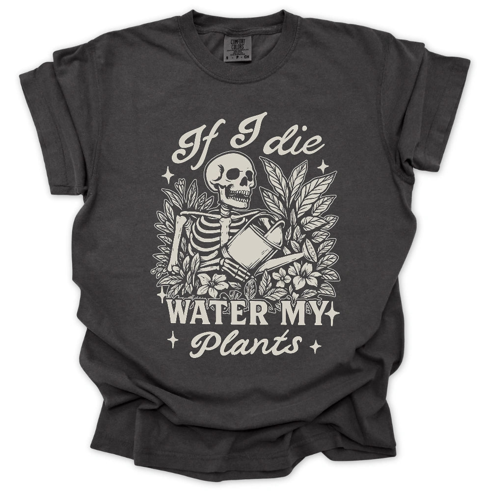 If I Die Water My Plants T-Shirt