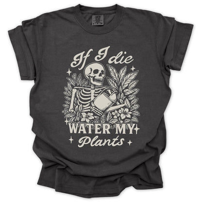 If I Die Water My Plants T-Shirt