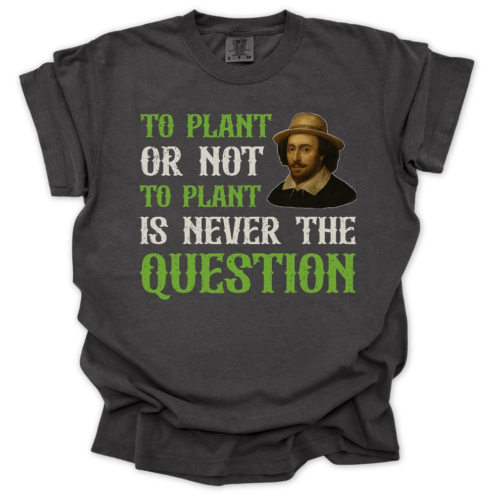 To Plant Or Not T-shirt