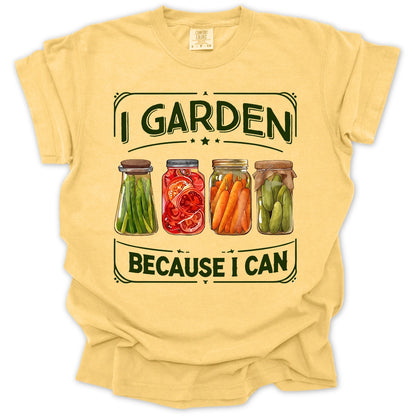 I Garden Because I Can T-Shirt