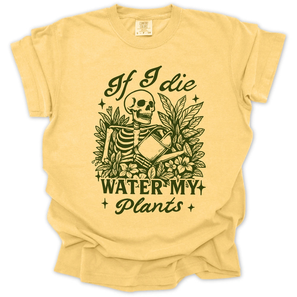 If I Die Water My Plants T-Shirt
