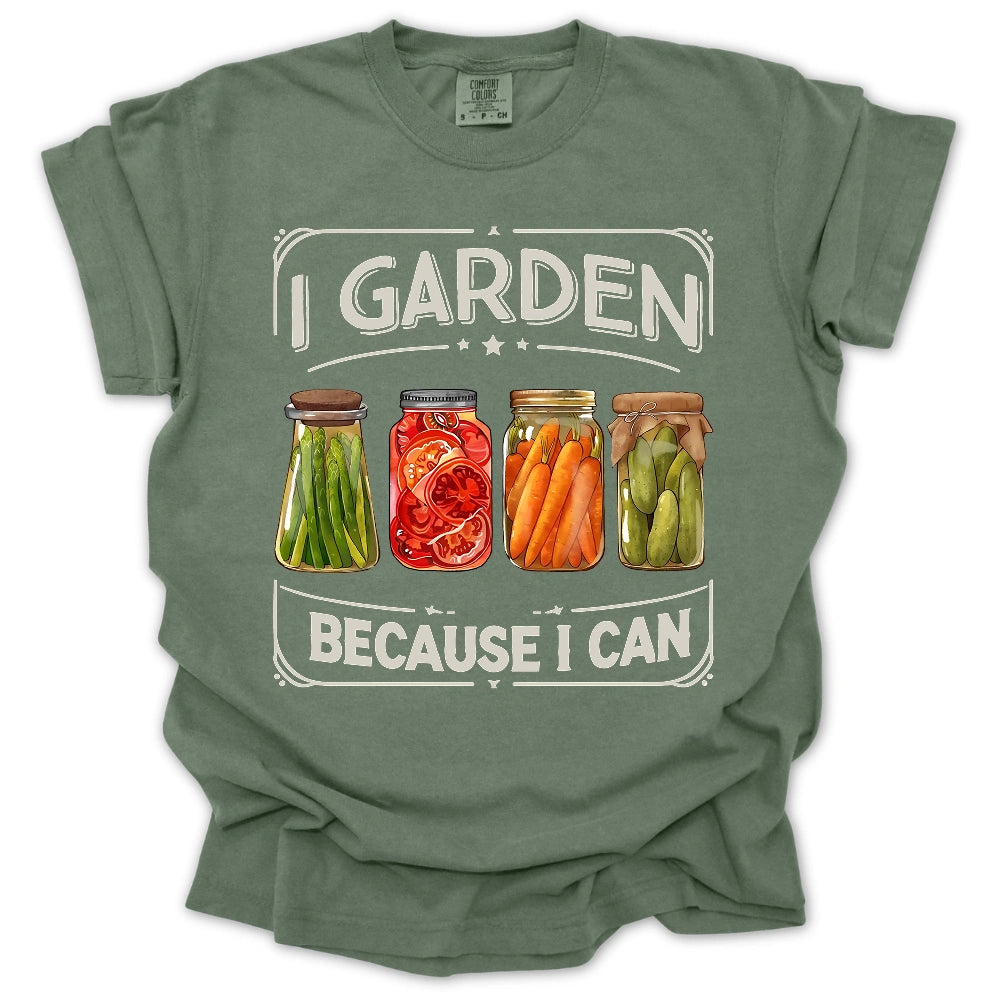 I Garden Because I Can T-Shirt