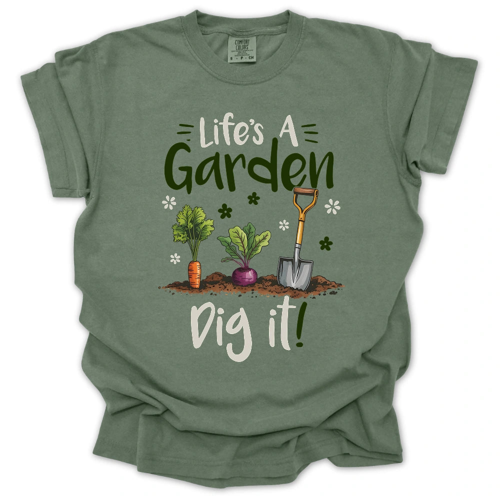 Life's A Garden Dig It T-Shirt