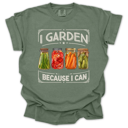 I Garden Because I Can T-Shirt