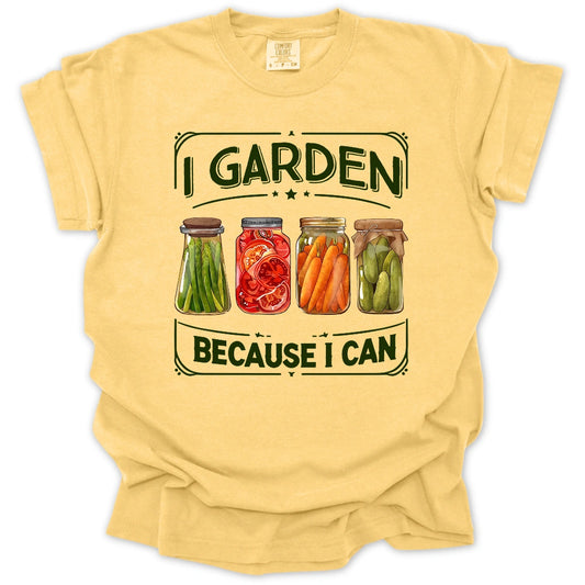 I Garden Because I Can T-Shirt