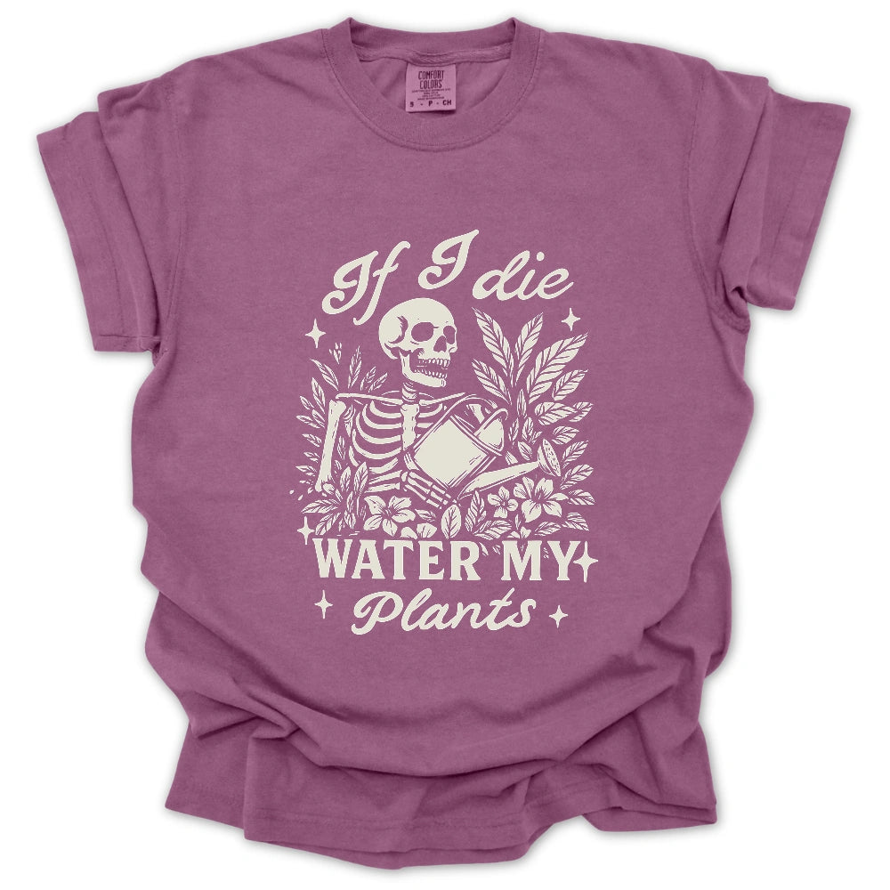 If I Die Water My Plants T-Shirt