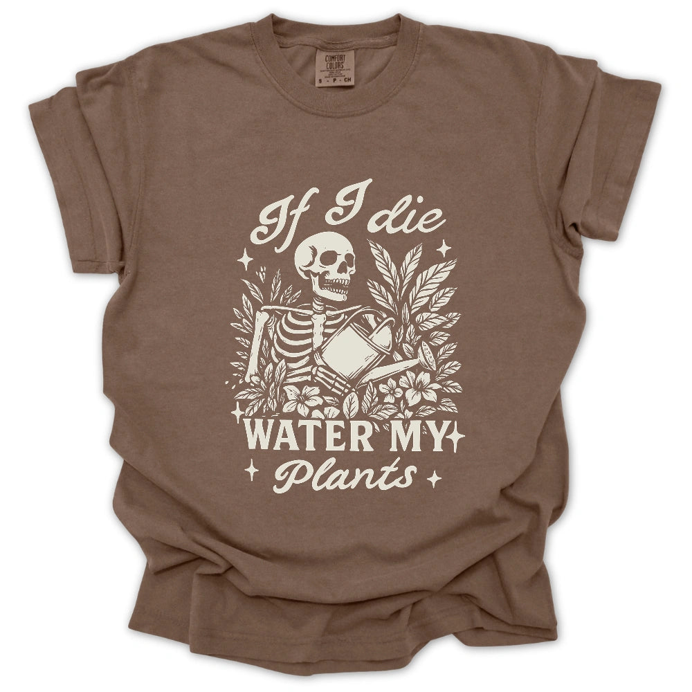 If I Die Water My Plants T-Shirt