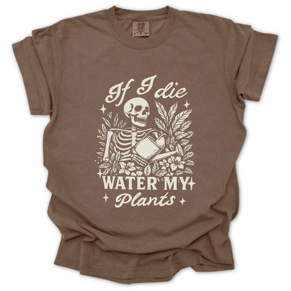 If I Die Water My Plants T-Shirt