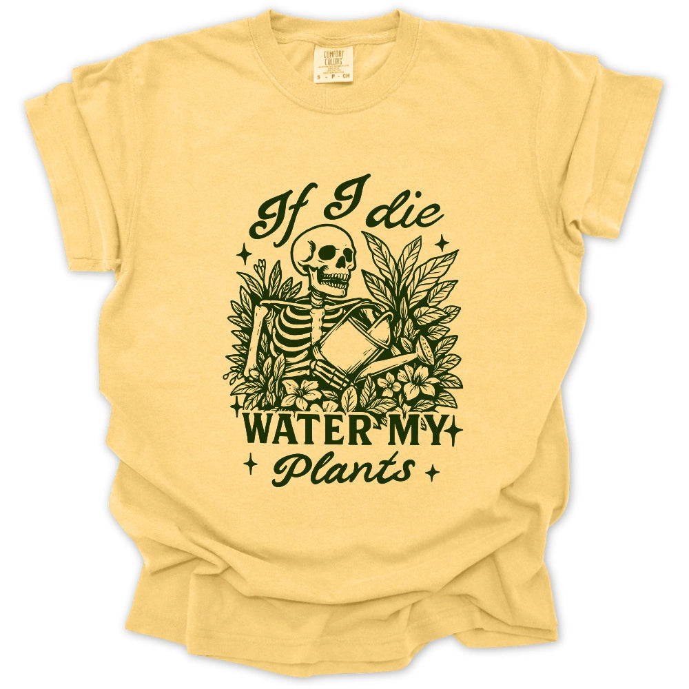 If I Die Water My Plants T-Shirt
