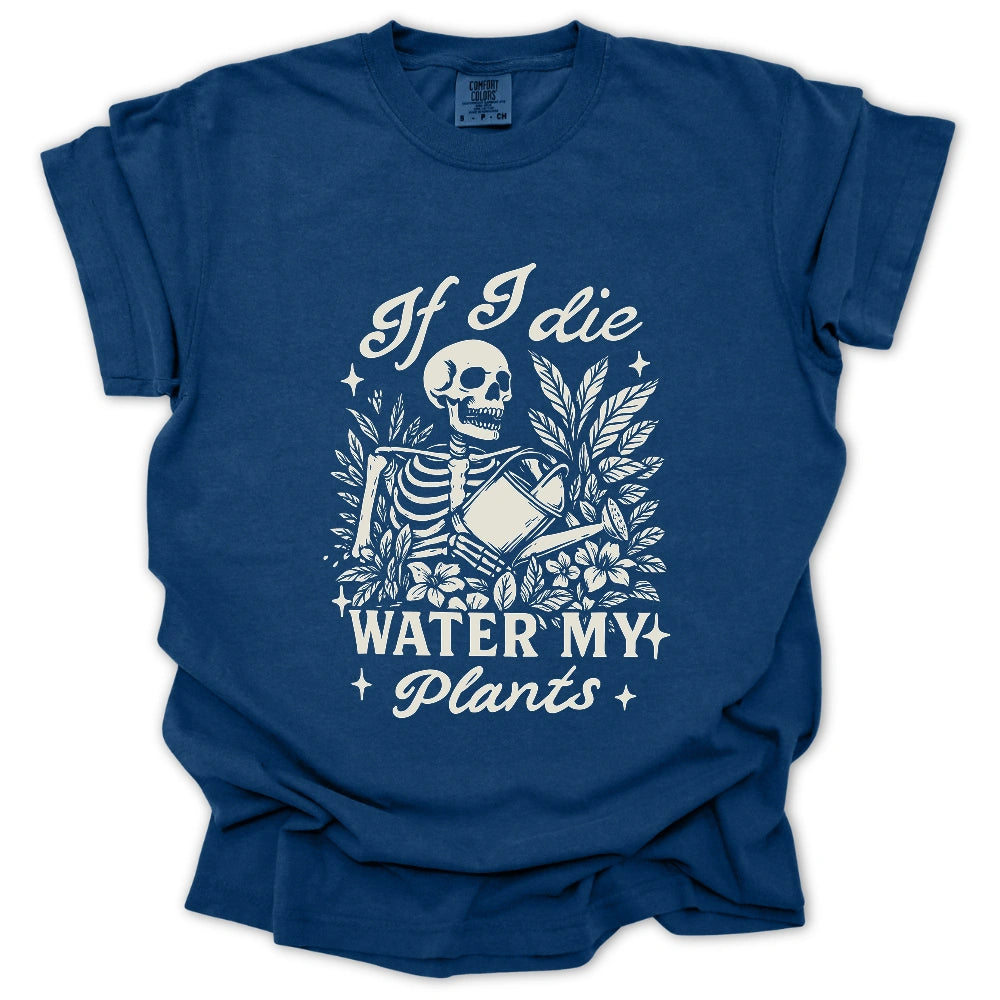If I Die Water My Plants T-Shirt