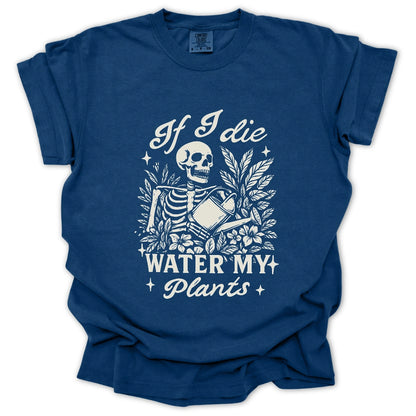 If I Die Water My Plants T-Shirt