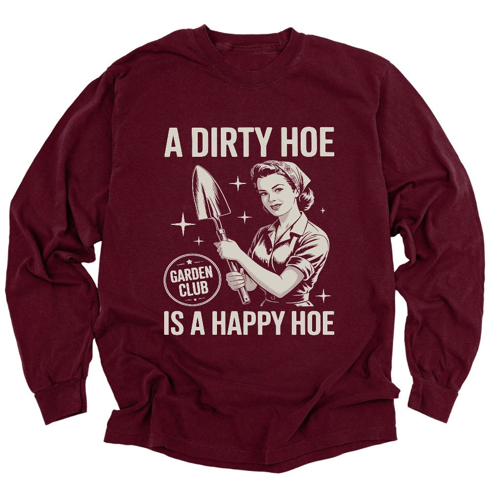 A Dirty Hoe Is A Happy Hoe Long Sleeve T-shirt