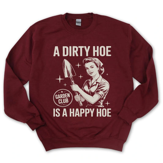 A Dirty Hoe Is A Happy Hoe Sweatshirt