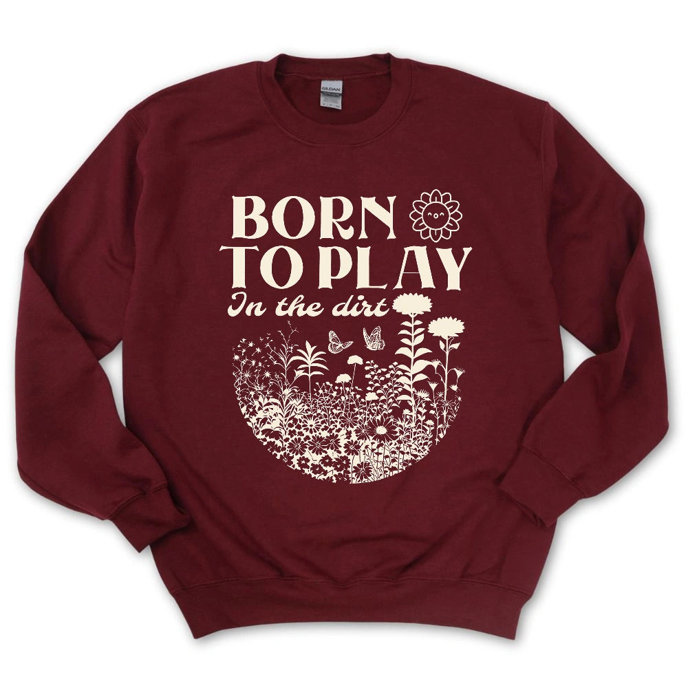Born To Play In The Dirt Sweatshirt