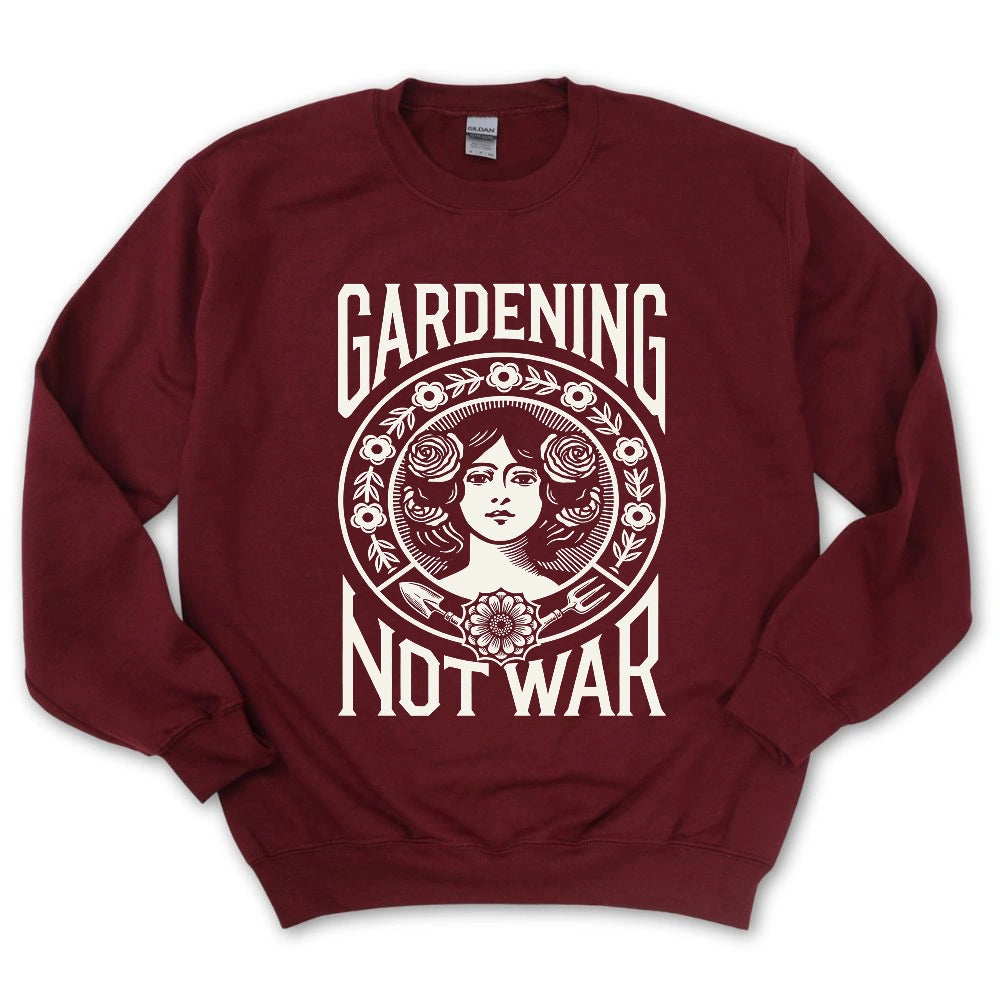 Gardening Not War Sweatshirt