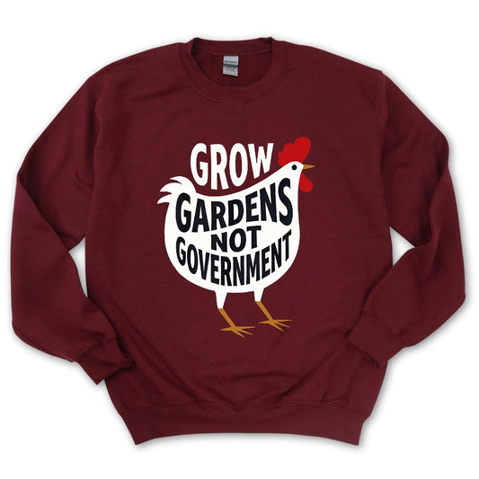 Grow Gardens Not Goverment Sweatshirt