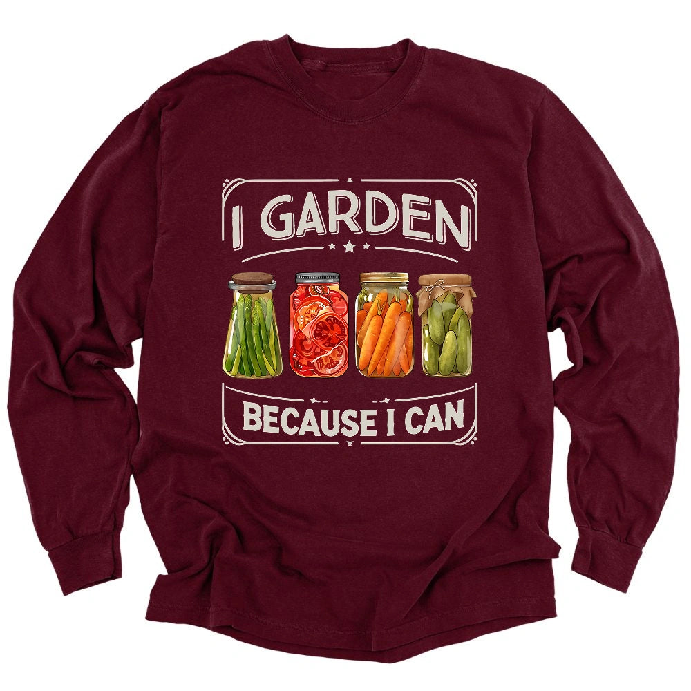 I Garden Because I Can Long Sleeve T-shirt